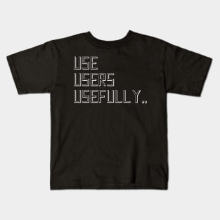 //USE USERS USEFULLY. Kids T-Shirt